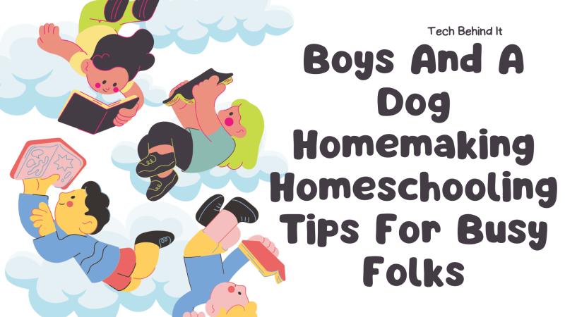 Boys And a Dog Homemaking Homeschooling Tips for Busy Folks